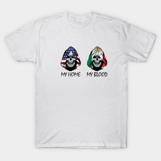 My Home Is America My Blood Is Mexico T-Shirt by worldtraveler